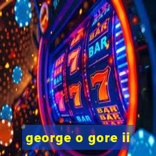 george o gore ii